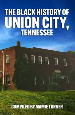 The Black History of Union City, Tennessee Paperback True Vine Publishing Co