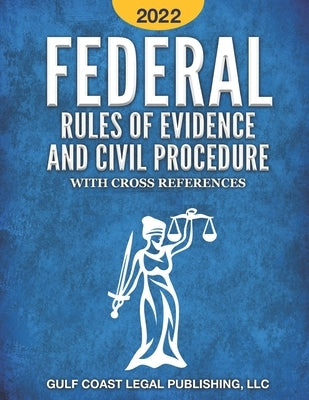 Federal Rule of Evidence and Civil Procedure 2022: With Cross References by Legal Publishing, Gulf Coast