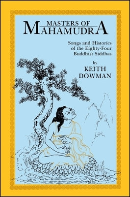 Masters of Mahamudra: Songs and Histories of the Eighty-Four Buddhist Siddhas Paperback State University of New York Press