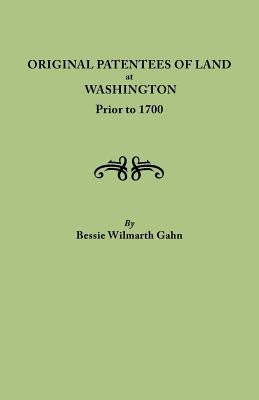 Original Patentees of Land at Washington Prior to 1700 by Gahn, Bessie Wilmarth