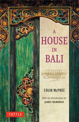 A House in Bali by McPhee, Colin