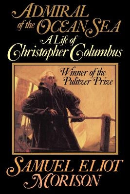 Admiral of the Ocean Sea: A Life of Christopher Columbus Paperback Little Brown and Company