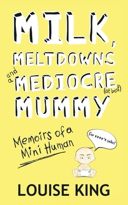 Milk, Meltdowns and a Mediocre Mummy Paperback Heddon Publishing
