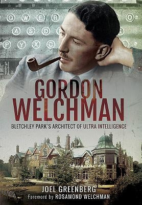 Gordon Welchman: Bletchley Park's Architect of Ultra Intelligence Paperback Frontline Books
