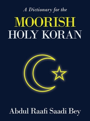 A Dictionary for the Moorish Holy Koran by Saadi Bey, Abdul Raafi - CA Corrections Bookstore