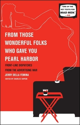 From Those Wonderful Folks Who Gave You Pearl Harbor: Front-Line Dispatches from the Advertising War Paperback Simon & Schuster
