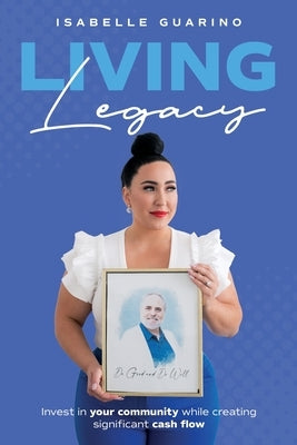 Living Legacy: Invest in Your Community While Creating Significant Cash Flow Paperback Ral Academy LLC