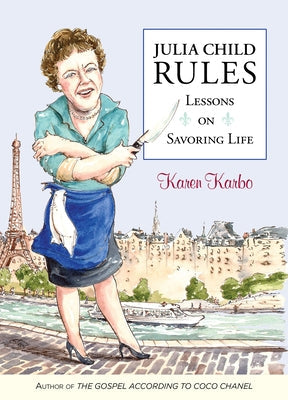 Julia Child Rules: Lessons on Savoring Life Paperback Globe Pequot Press