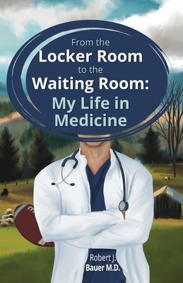 From the Locker Room to the Waiting Room: My Life in Medicine Paperback Gatekeeper Press