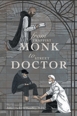 From Trappist Monk to Street Doctor: The Memories Of: Paperback Archway Publishing