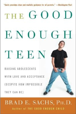 The Good Enough Teen: Raising Adolescents with Love and Acceptance (Despite How Impossible They Can Be) Paperback William Morrow & Company