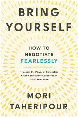 Bring Yourself: How to Negotiate Fearlessly by Taheripour, Mori