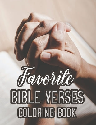 Favorite Bible Verses Coloring Book: Christian Faith-Building Coloring Pages For Adults, Calming Floral Designs With Bible Verses to Soothe The Mind a Bible Independently Published