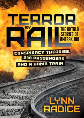 Terror by Rail: Conspiracy Theories, 238 Passengers, and a Bomb Train--The Untold Stories of Amtrak 188 Paperback Morgan James Publishing