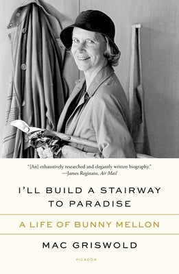 I'll Build a Stairway to Paradise: A Life of Bunny Mellon Paperback Picador USA