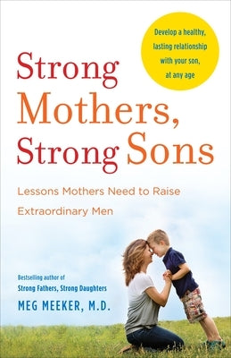 Strong Mothers, Strong Sons: Lessons Mothers Need to Raise Extraordinary Men Paperback Ballantine Books
