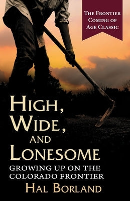 High, Wide and Lonesome: Growing Up on the Colorado Frontier Paperback Echo Point Books & Media