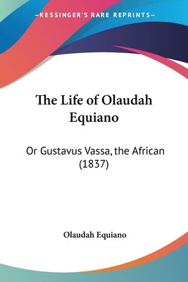 The Life of Olaudah Equiano: Or Gustavus Vassa, the African (1837) Paperback Kessinger Publishing