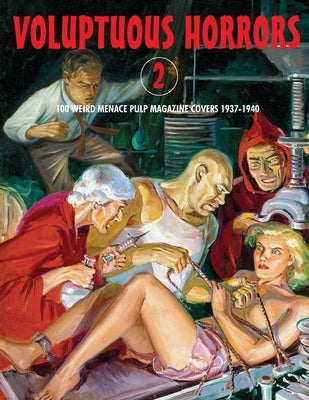 Voluptuous Horrors 2: 100 Weird Menace Pulp Magazine Covers 1937-1940 by Janus, G. H.