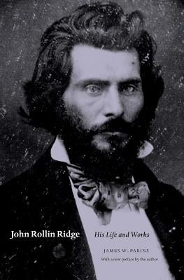 John Rollin Ridge: His Life and Works Paperback University of Nebraska Press