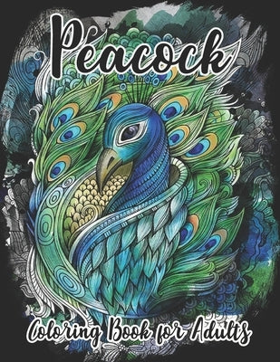 Peacock Coloring Book for Adults: Beautiful Pages for Stress Relieving Unique Design Paperback Independently Published