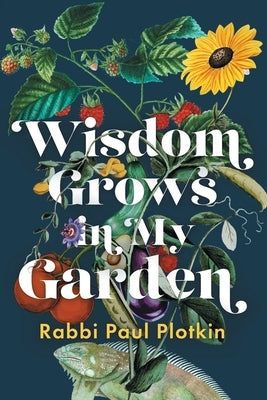 Wisdom Grows in My Garden by Plotkin, Paul