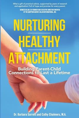 Nurturing Healthy Attachment: Building Parent-Child Connections to Last a Lifetime Paperback Createspace Independent Publishing Platform