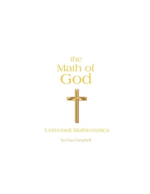 The Math of God: Universal Mathematics by Campbell, Lisa