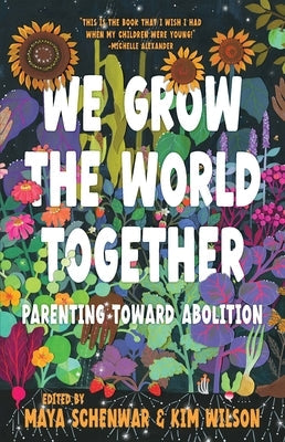 We Grow the World Together: Parenting Toward Abolition Paperback Haymarket Books