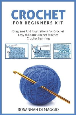 Crochet For Beginners Kit: Kit Beginners And Illustrations For Crochet book Crochet Stitchers-Crochet Easy Learning crochet hook Paperback Independently Published