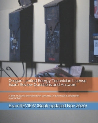 Oregon Limited Energy Technician License Exam Review Questions and Answers: A Self-Practice Exercise Book covering LV technical & codebook information Paperback Createspace Independent Publishing Platform