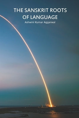 The Sanskrit Roots of Language Paperback Independently Published