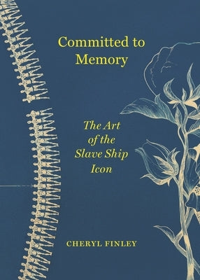 Committed to Memory: The Art of the Slave Ship Icon Paperback Princeton University Press