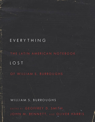 Everything Lost: The Latin American Notebook of William S. Burroughs, Revised Edition Paperback Ohio State University Press