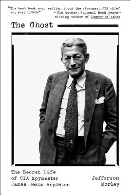The Ghost: The Secret Life of CIA Spymaster James Jesus Angleton Paperback St. Martin's Griffin