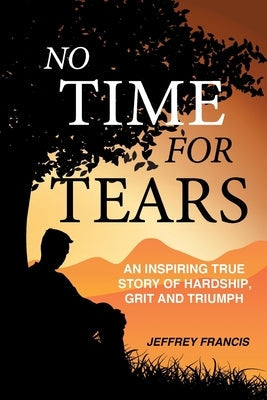 No Time for Tears: An Inspiring True Story of Hardship, Grit and Triumph Paperback Balboa Press Au