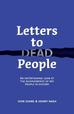 Letters to Dead People: An entertaining look at the achievements of key people in history Paperback Ishn Publishing