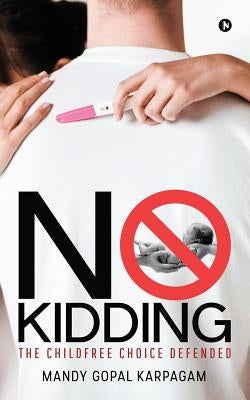 No Kidding: The Childfree Choice Defended Paperback Notion Press Media Pvt Ltd