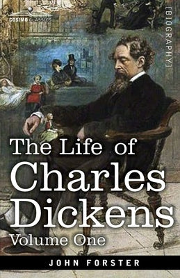 The Life of Charles Dickens, Volume I: 1812-1847 Paperback Cosimo Classics