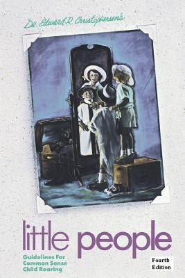 Little People: Guidelines for Common Sense Child Rearing Paperback Overland Press, Incorporated