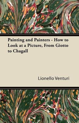 Painting and Painters - How to Look at a Picture, From Giotto to Chagall Paperback Porter Press