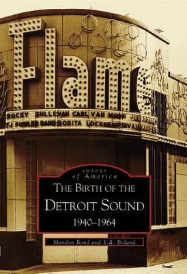 The Birth of the Detroit Sound: 1940-1964 Paperback Arcadia Publishing (SC)