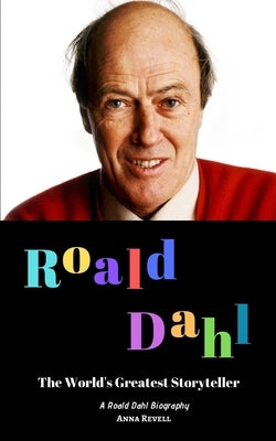 Roald Dahl: The World's Greatest Storyteller: A Roald Dahl Biography Paperback Independently Published