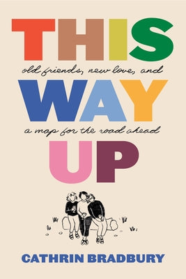This Way Up: Old Friends, New Love, and a Map for the Road Ahead by Bradbury, Cathrin