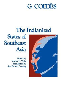 The Indianized States of Southeast Asia by Coedès, George