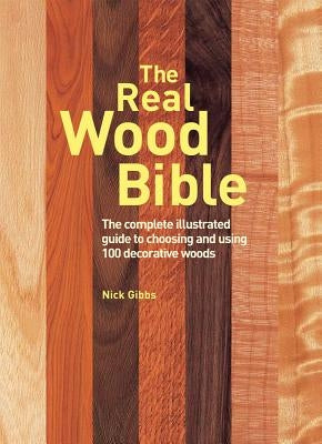 The Real Wood Bible: The Complete Illustrated Guide to Choosing and Using 100 Decorative Woods Paperback Firefly Books
