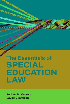 The Essentials of Special Education Law by Markelz, Andrew