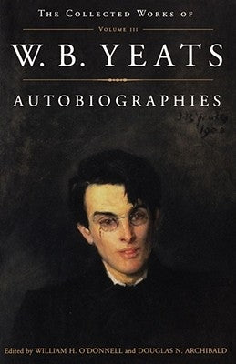 The Collected Works of W.B. Yeats Vol. III: Autobiographies Paperback Touchstone Books