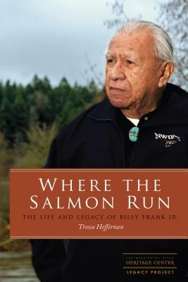 Where the Salmon Run: The Life and Legacy of Billy Frank Jr. Paperback University of Washington Press