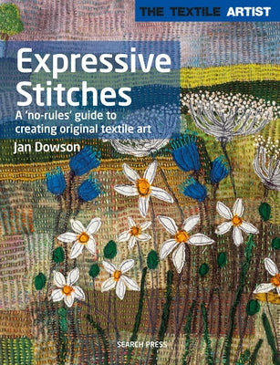 Textile Artist: Expressive Stitches: A No-Rules Guide to Creating Original Textile Art Paperback Search Press